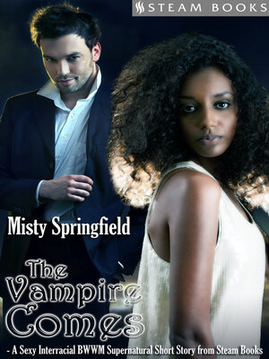 cover image of The Vampire Comes--A Sexy Interracial BWWM Supernatural Short Story from Steam Books